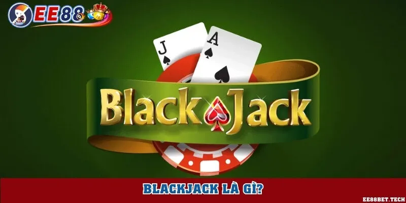 Blackjack là gì?