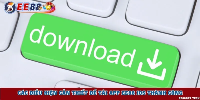 Điều kiện cần nếu bạn muốn tải về điện thoại hệ iOS