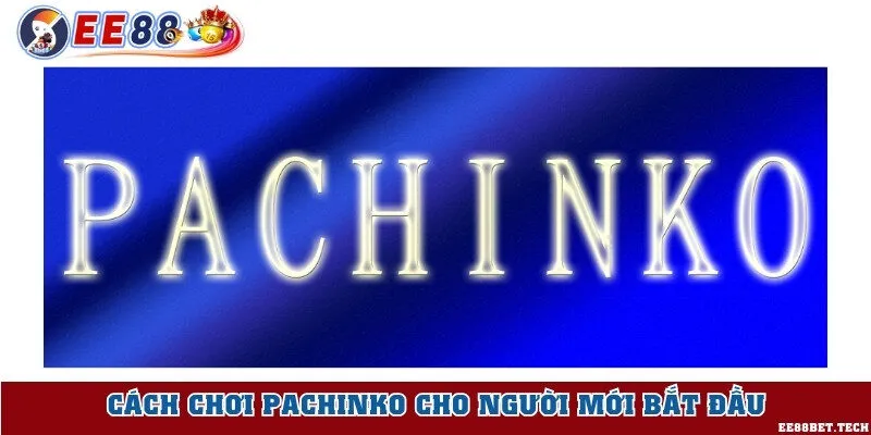 Cách chơi Pachinko cho người mới bắt đầu